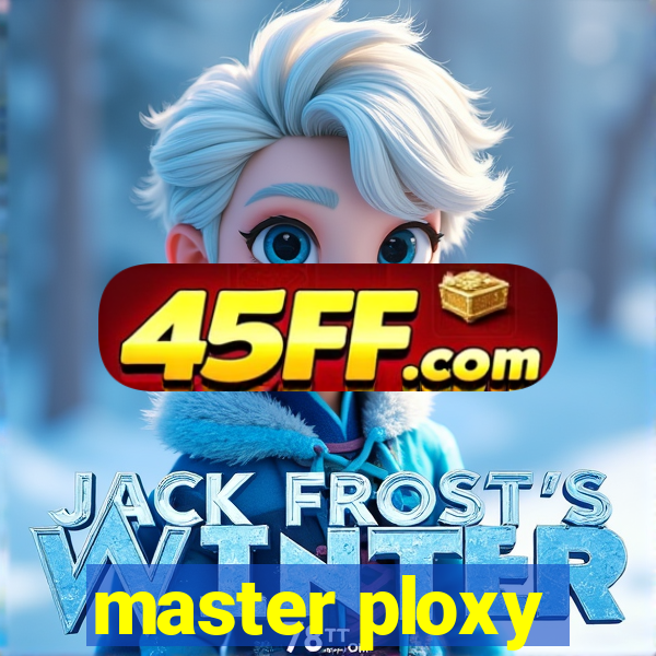 master ploxy